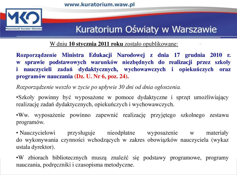 Rozporządzenie weszło w życie po upływie 30 dni od dnia ogłoszenia.