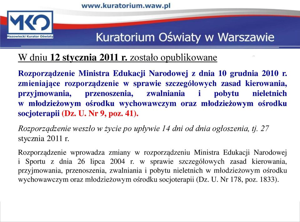 ośrodku socjoterapii (Dz. U. Nr 9, poz. 41). Rozporządzenie weszło w życie po upływie 14 dni od dnia ogłoszenia, tj. 27 stycznia 2011 r.