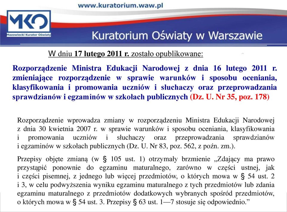 Nr 35, poz. 178) Rozporządzenie wprowadza zmiany w rozporządzeniu Ministra Edukacji Narodowej z dnia 30 kwietnia 2007 r.