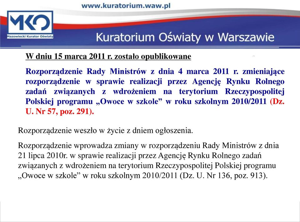 szkole w roku szkolnym 2010/2011 (Dz. U. Nr 57, poz. 291). Rozporządzenie weszło w życie z dniem ogłoszenia.