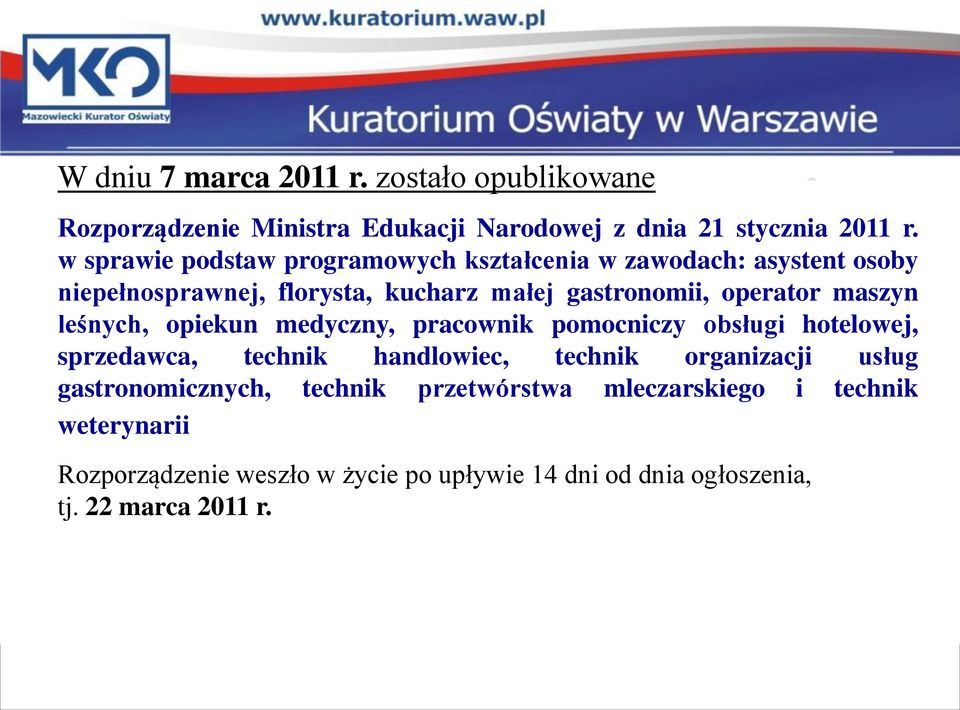 maszyn leśnych, opiekun medyczny, pracownik pomocniczy obsługi hotelowej, sprzedawca, technik handlowiec, technik organizacji usług