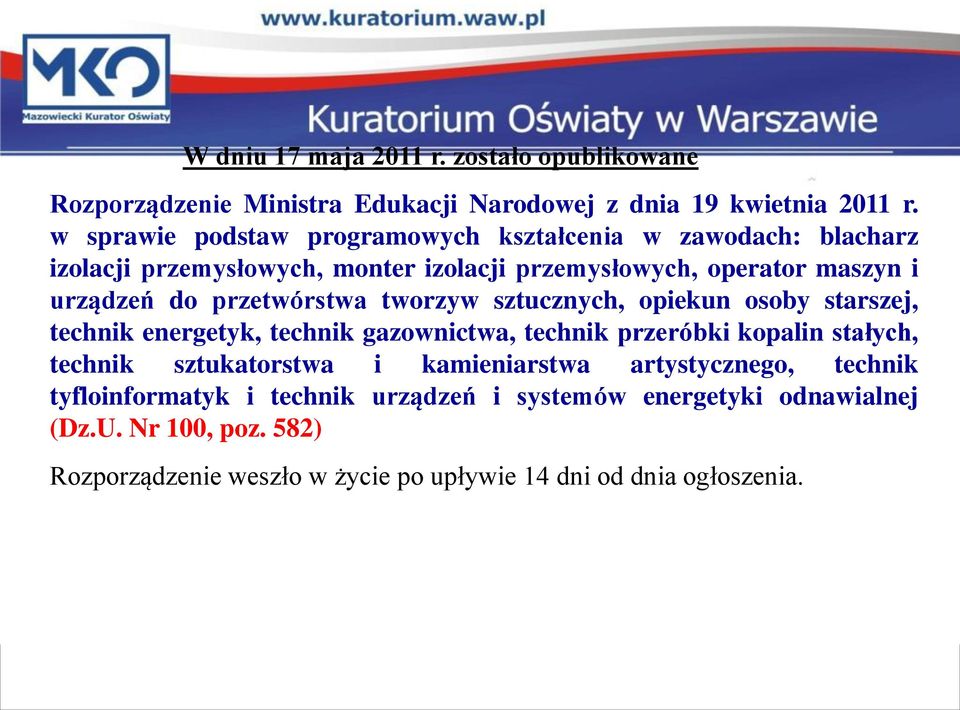 przetwórstwa tworzyw sztucznych, opiekun osoby starszej, technik energetyk, technik gazownictwa, technik przeróbki kopalin stałych, technik sztukatorstwa