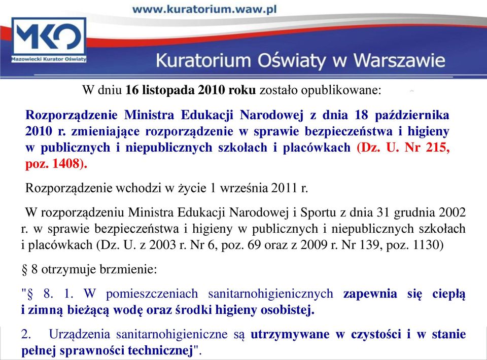 W rozporządzeniu Ministra Edukacji Narodowej i Sportu z dnia 31 grudnia 2002 r. w sprawie bezpieczeństwa i higieny w publicznych i niepublicznych szkołach i placówkach (Dz. U. z 2003 r. Nr 6, poz.