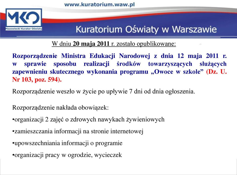 Nr 103, poz. 594). Rozporządzenie weszło w życie po upływie 7 dni od dnia ogłoszenia.