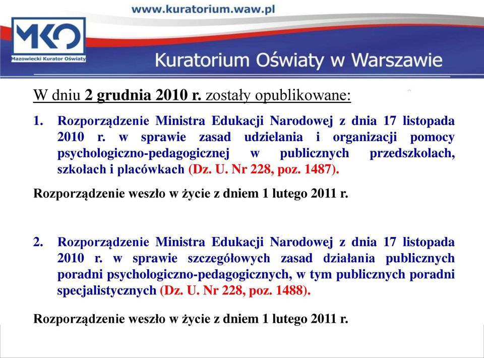 Rozporządzenie weszło w życie z dniem 1 lutego 2011 r. 2. Rozporządzenie Ministra Edukacji Narodowej z dnia 17 listopada 2010 r.