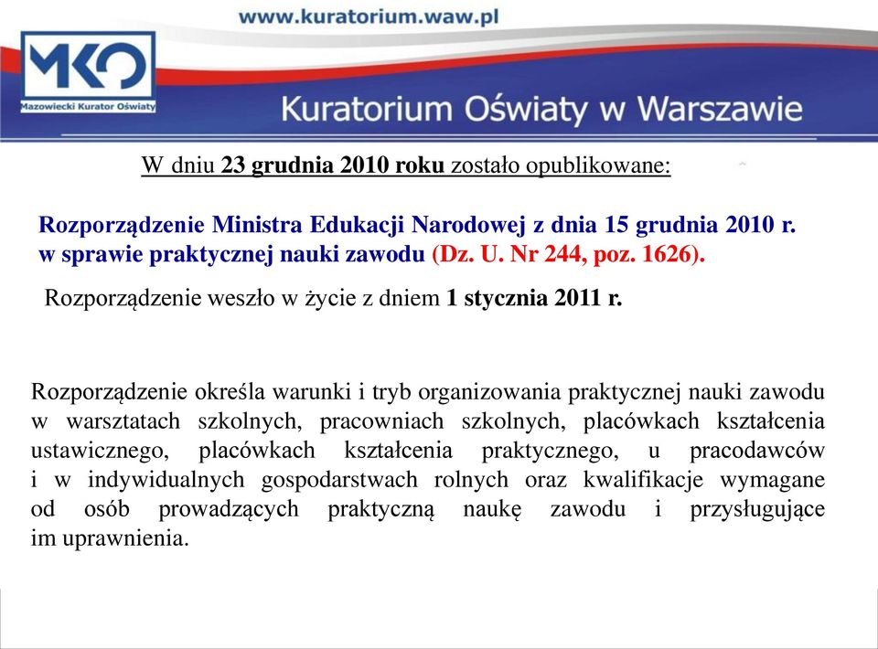 Rozporządzenie określa warunki i tryb organizowania praktycznej nauki zawodu w warsztatach szkolnych, pracowniach szkolnych, placówkach kształcenia