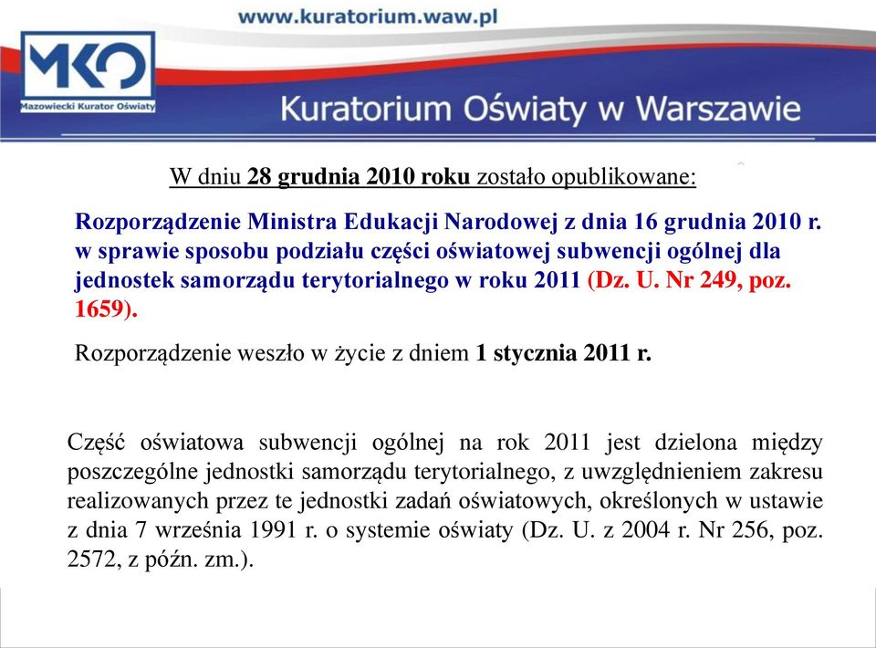 Rozporządzenie weszło w życie z dniem 1 stycznia 2011 r.