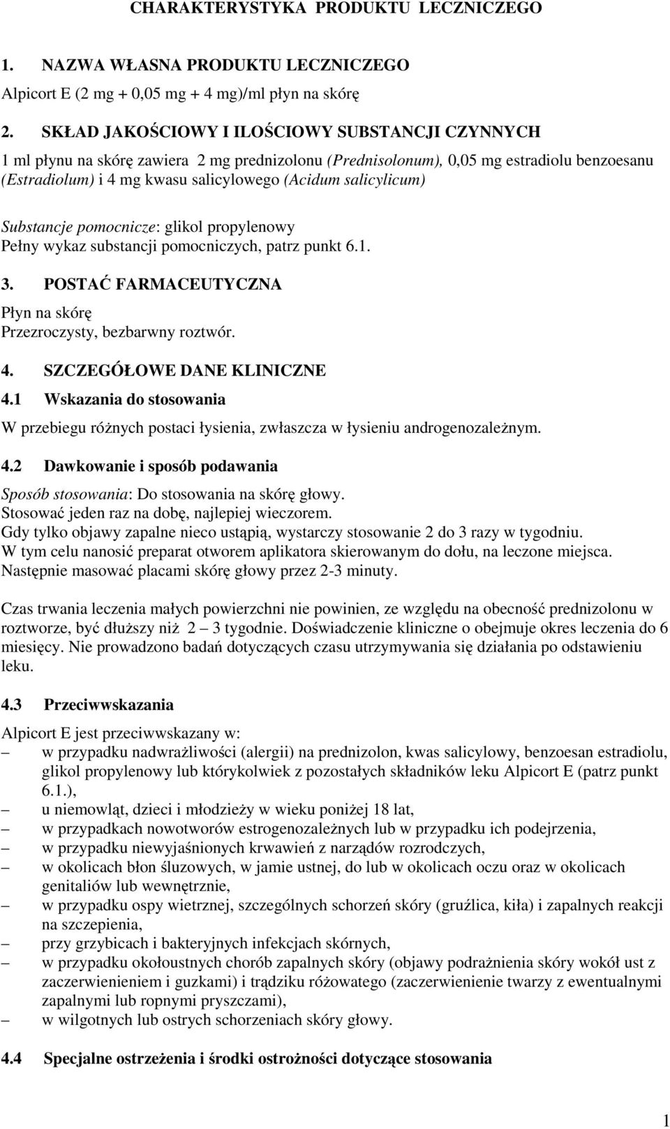 salicylicum) Substancje pomocnicze: glikol propylenowy Pełny wykaz substancji pomocniczych, patrz punkt 6.1. 3. POSTAĆ FARMACEUTYCZNA Płyn na skórę Przezroczysty, bezbarwny roztwór. 4.