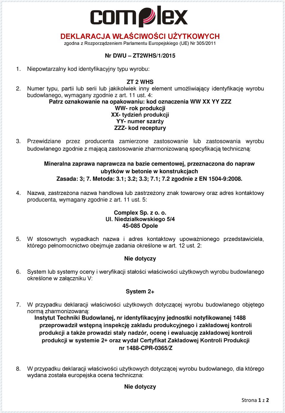 4: Patrz oznakowanie na opakowaniu: kod oznaczenia WW XX YY ZZZ WW- rok produkcji XX- tydzień produkcji YY- numer szarży ZZZ- kod receptury 3.