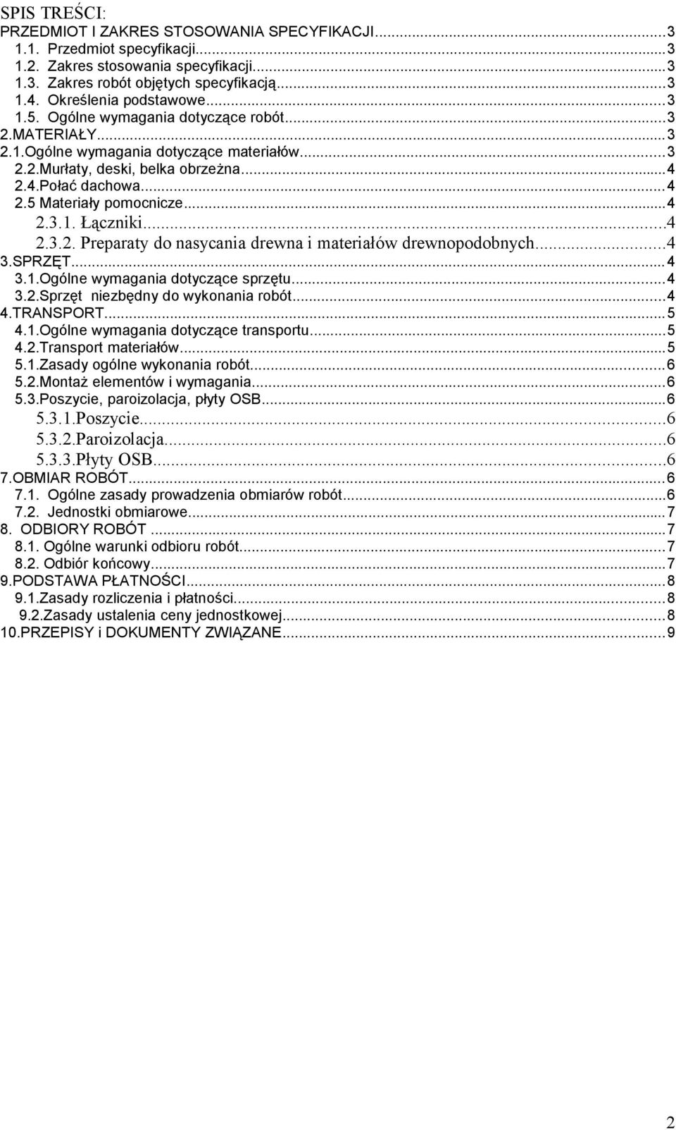 ..4 2.3.1. Łączniki...4 2.3.2. Preparaty do nasycania drewna i materiałów drewnopodobnych...4 3.SPRZĘT...4 3.1.Ogólne wymagania dotyczące sprzętu...4 3.2.Sprzęt niezbędny do wykonania robót...4 4.