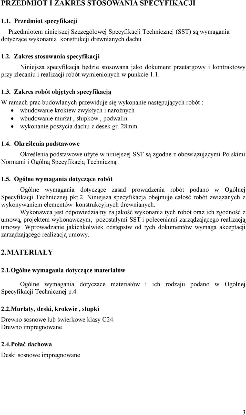 Zakres robót objętych specyfikacją W ramach prac budowlanych przewiduje się wykonanie następujących robót : wbudowanie krokiew zwykłych i narożnych wbudowanie murłat, słupków, podwalin wykonanie