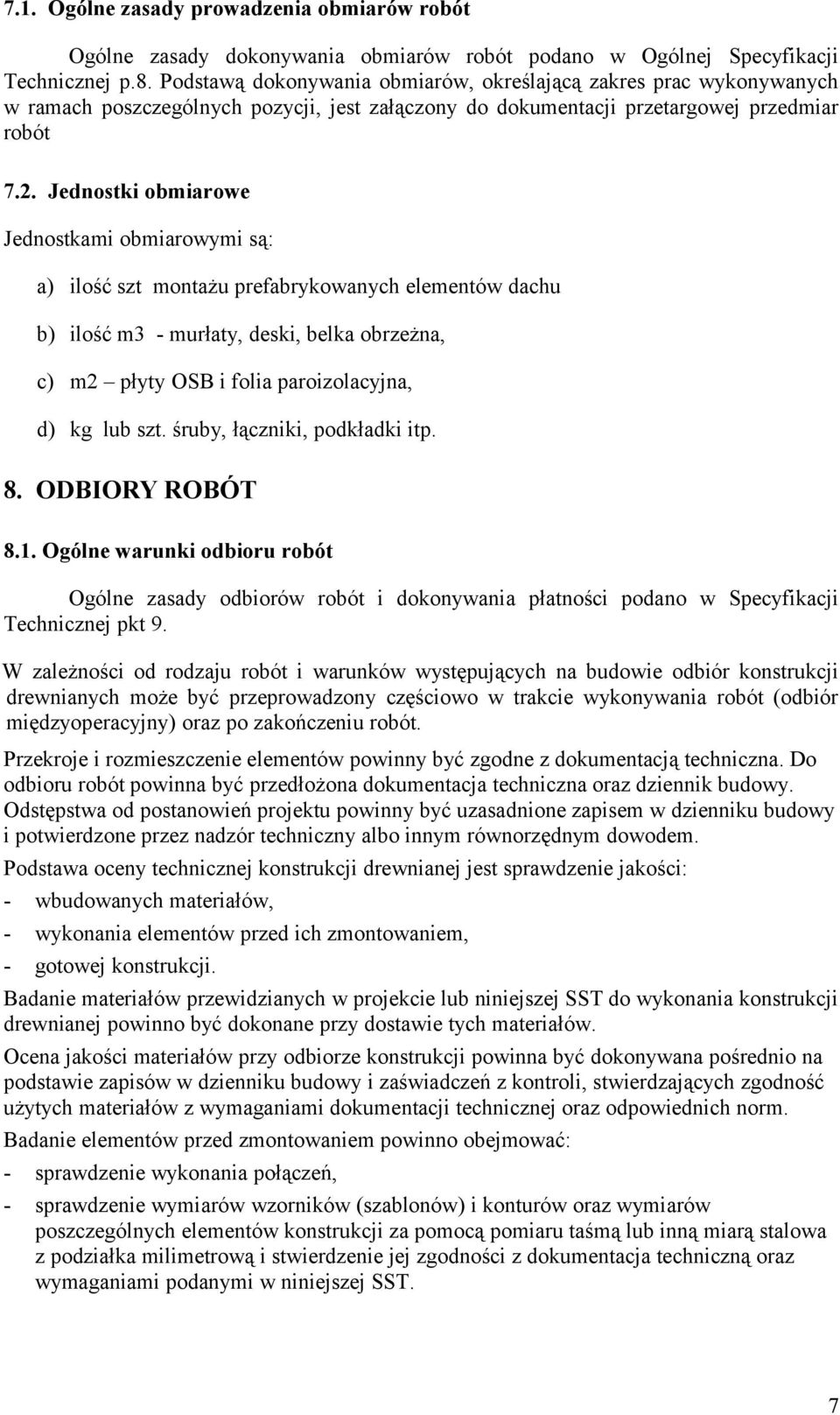 Jednostki obmiarowe Jednostkami obmiarowymi są: a) ilość szt montażu prefabrykowanych elementów dachu b) ilość m3 - murłaty, deski, belka obrzeżna, c) m2 płyty OSB i folia paroizolacyjna, d) kg lub