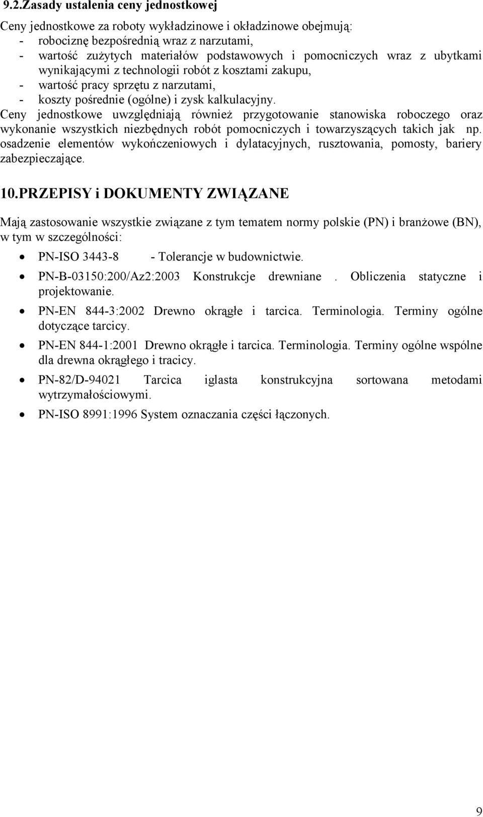 Ceny jednostkowe uwzględniają również przygotowanie stanowiska roboczego oraz wykonanie wszystkich niezbędnych robót pomocniczych i towarzyszących takich jak np.