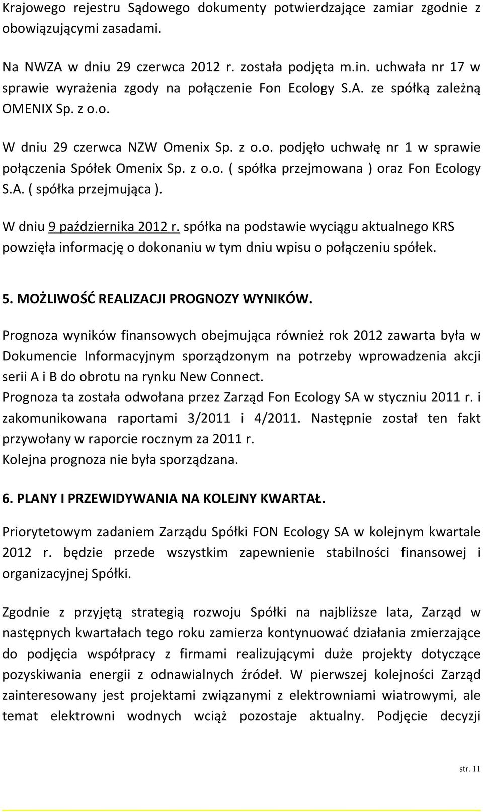 z o.o. ( spółka przejmowana ) oraz Fon Ecology S.A. ( spółka przejmująca ). W dniu 9 października 2012 r.