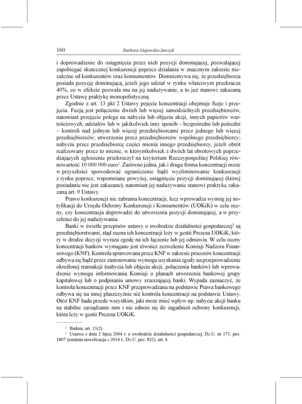 praktykę monopolistyczną. Zgodnie z art. 13 pkt 2 Ustawy pojęcie koncentracji obejmuje fuzje i przejęcia.