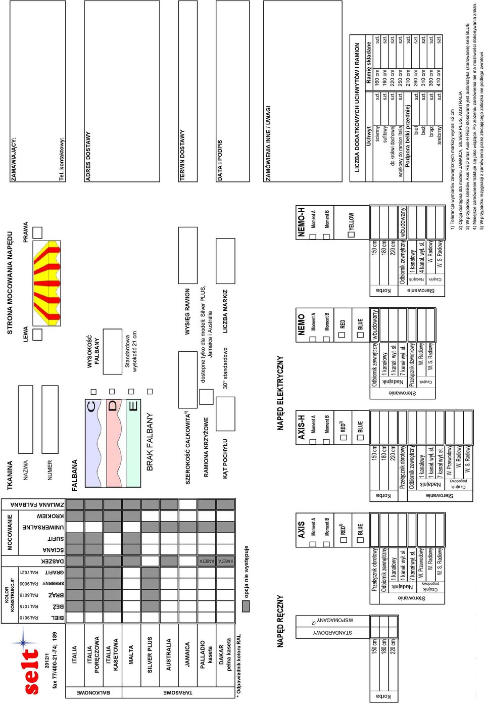 kontaktowy: DOSTAWY 2012/1 fax 77/400-21-74; 189 ADRES DOSTAWY SILVER PLUS TERMIN DOSTAWY TERMIN DOSTAWY AUSTRALIA DATA I PODPIS PALLADIO kaseta opcja nie występuje KĄT POCHYŁ opcja nie występuje *