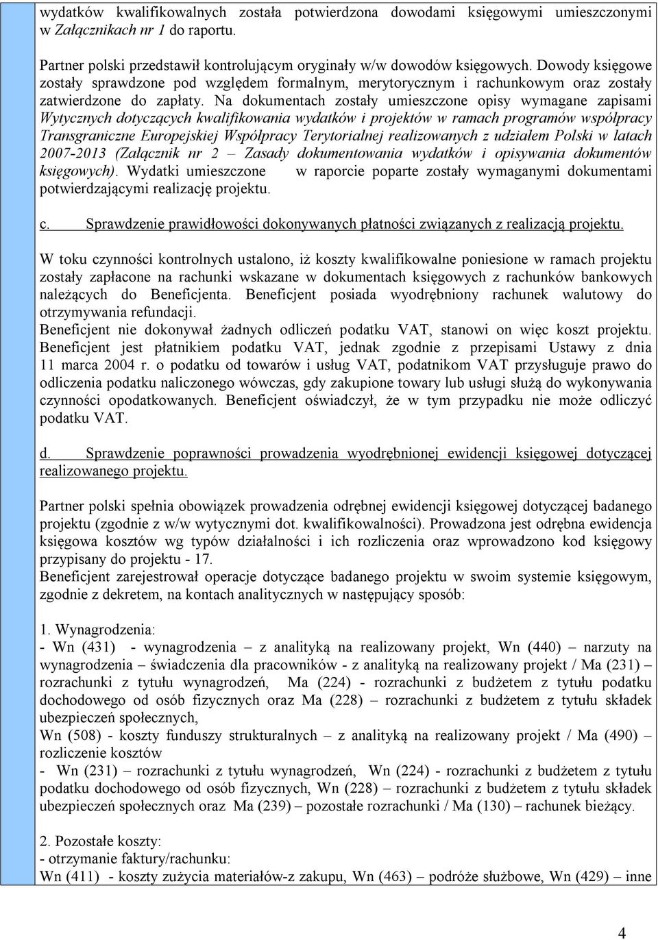 Na dokumentach zostały umieszczone opisy wymagane zapisami Wytycznych dotyczących kwalifikowania wydatków i projektów w ramach programów współpracy Transgraniczne Europejskiej Współpracy