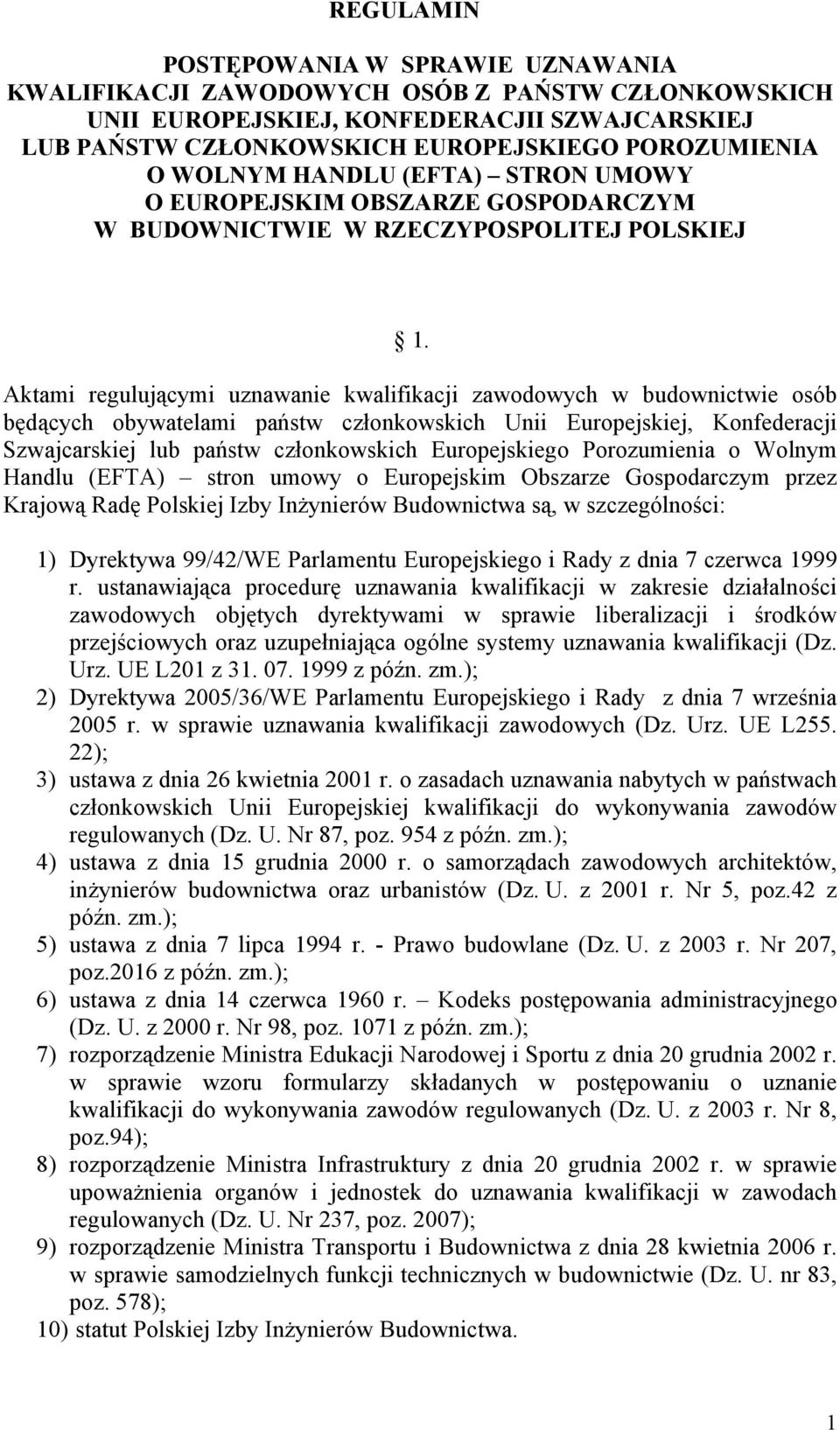 Aktami regulującymi uznawanie kwalifikacji zawodowych w budownictwie osób będących obywatelami państw członkowskich Unii Europejskiej, Konfederacji Szwajcarskiej lub państw członkowskich