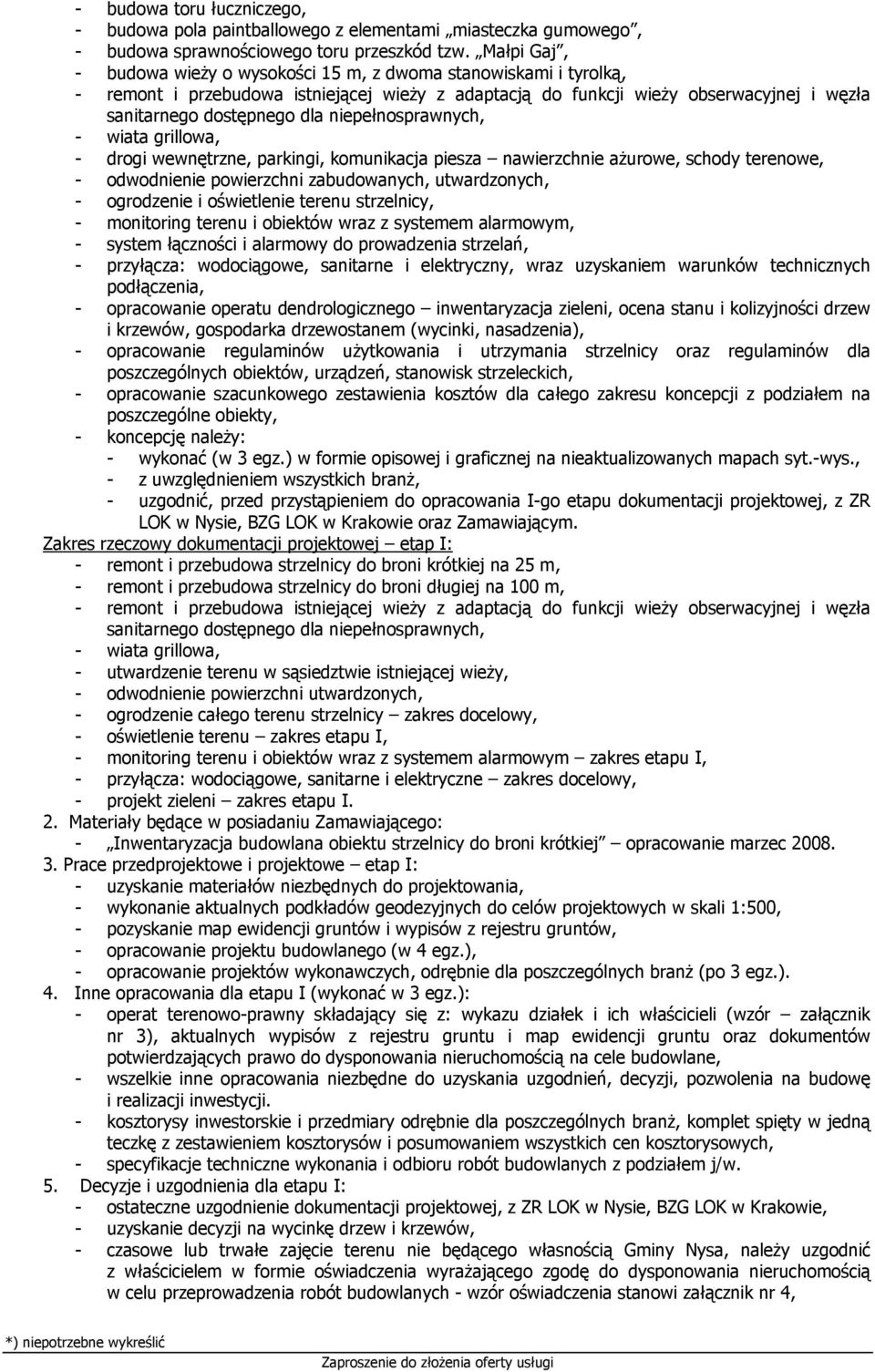 niepełnosprawnych, - wiata grillowa, - drogi wewnętrzne, parkingi, komunikacja piesza nawierzchnie ażurowe, schody terenowe, - odwodnienie powierzchni zabudowanych, utwardzonych, - ogrodzenie i