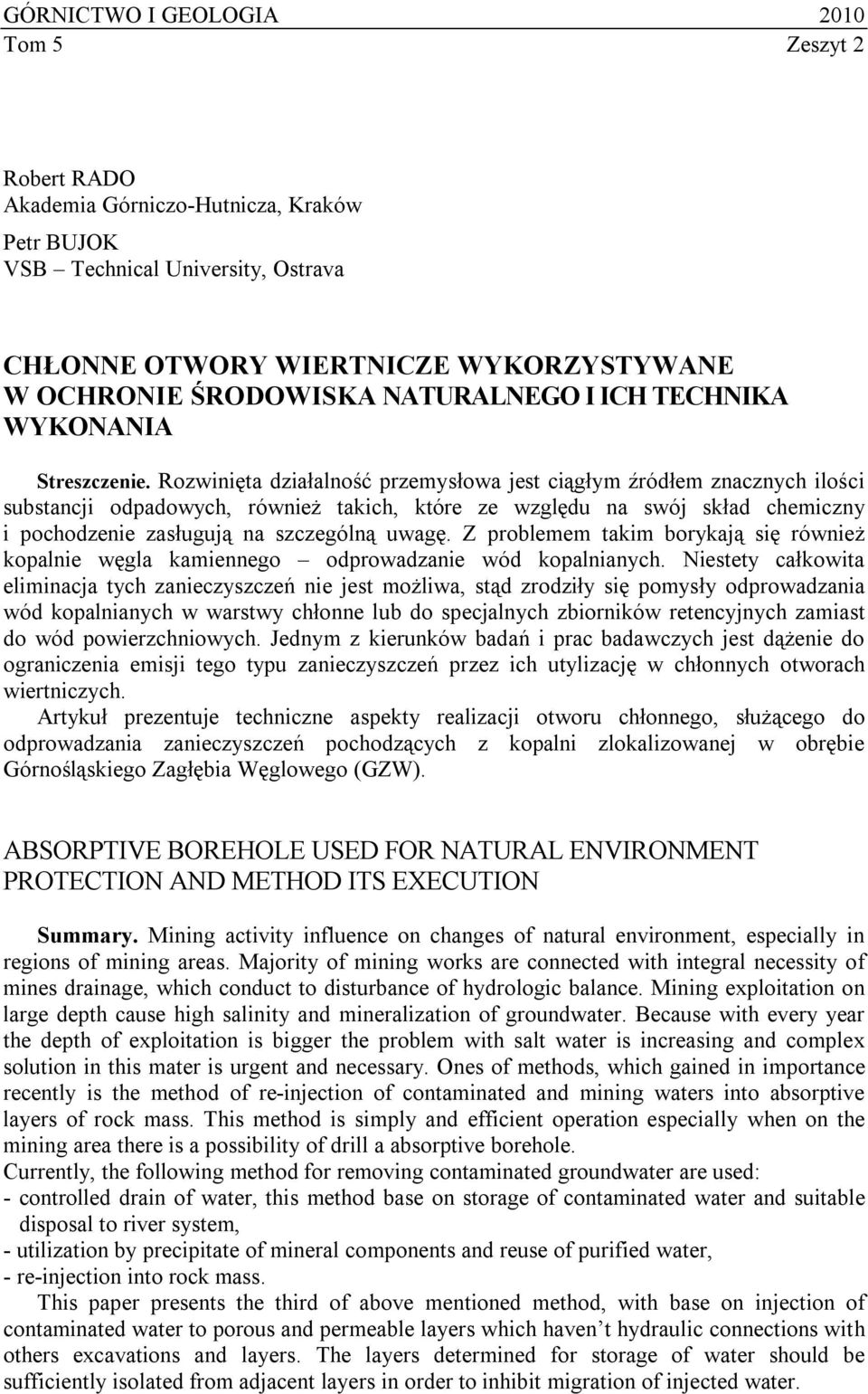 Rozwinięta działalność przemysłowa jest ciągłym źródłem znacznych ilości substancji odpadowych, również takich, które ze względu na swój skład chemiczny i pochodzenie zasługują na szczególną uwagę.