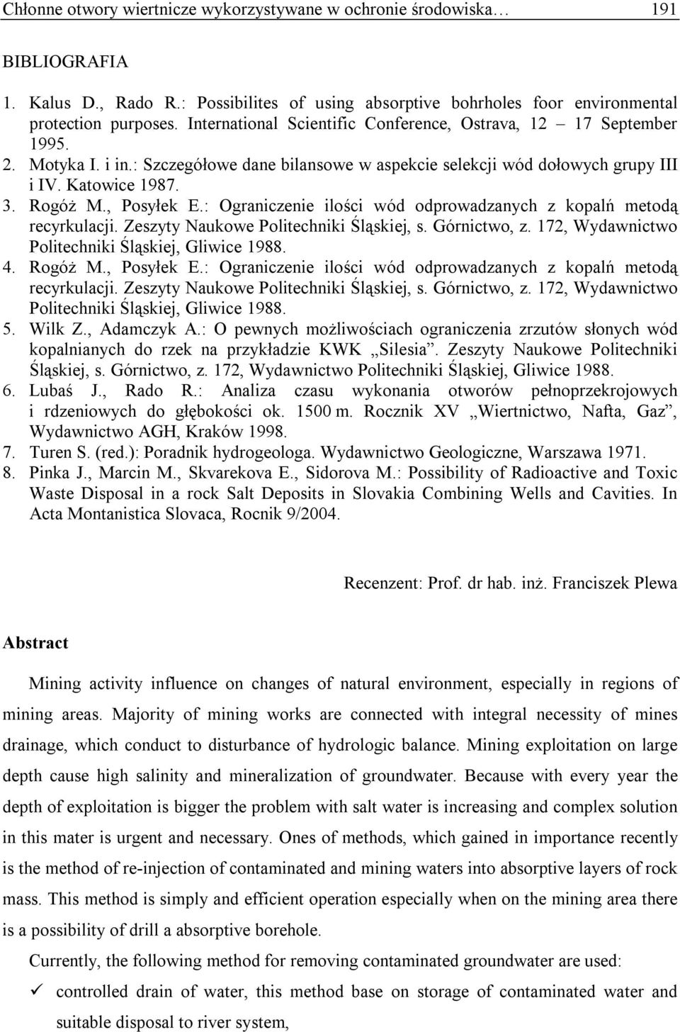 , Posyłek E.: Ograniczenie ilości wód odprowadzanych z kopalń metodą recyrkulacji. Zeszyty Naukowe Politechniki Śląskiej, s. Górnictwo, z. 172, Wydawnictwo Politechniki Śląskiej, Gliwice 1988. 4.