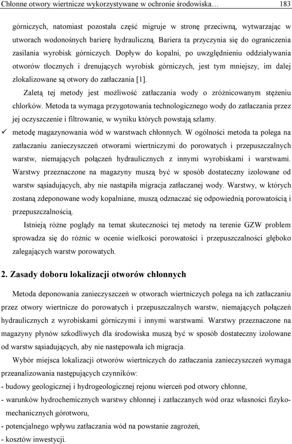 Dopływ do kopalni, po uwzględnieniu oddziaływania otworów tłocznych i drenujących wyrobisk górniczych, jest tym mniejszy, im dalej zlokalizowane są otwory do zatłaczania [1].