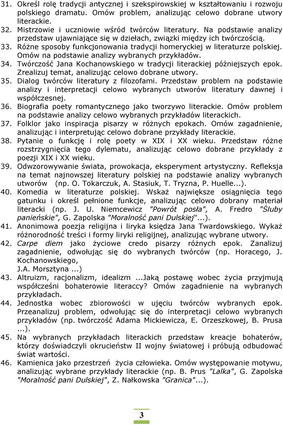 Różne sposoby funkcjonowania tradycji homeryckiej w literaturze polskiej. Omów na podstawie analizy wybranych przykładów. 34. Twórczość Jana Kochanowskiego w tradycji literackiej późniejszych epok.