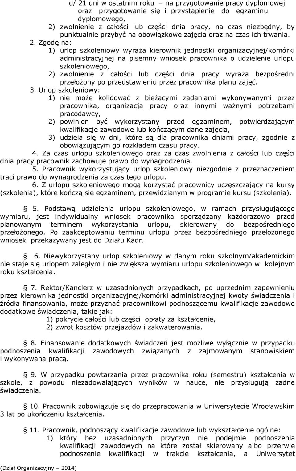 Zgodę na: 1) urlop szkoleniowy wyraża kierownik jednostki organizacyjnej/komórki administracyjnej na pisemny wniosek pracownika o udzielenie urlopu szkoleniowego, 2) zwolnienie z całości lub części