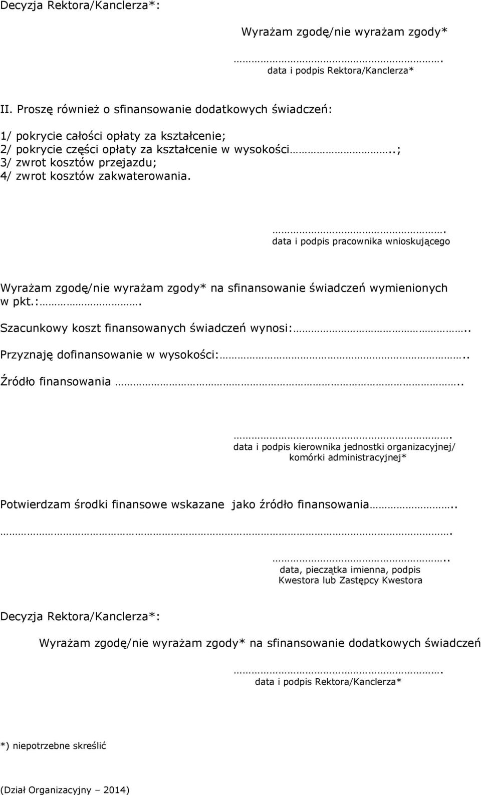 .; 3/ zwrot kosztów przejazdu; 4/ zwrot kosztów zakwaterowania.. data i podpis pracownika wnioskującego Wyrażam zgodę/nie wyrażam zgody* na sfinansowanie świadczeń wymienionych w pkt.:.