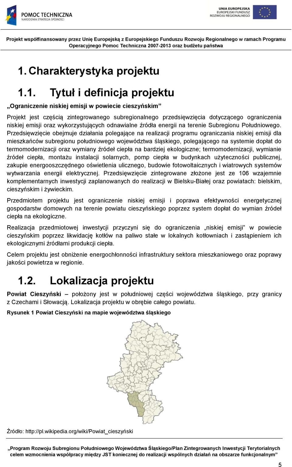 Przedsięwzięcie obejmuje działania polegające na realizacji programu ograniczania niskiej emisji dla mieszkańców subregionu południowego województwa śląskiego, polegającego na systemie dopłat do
