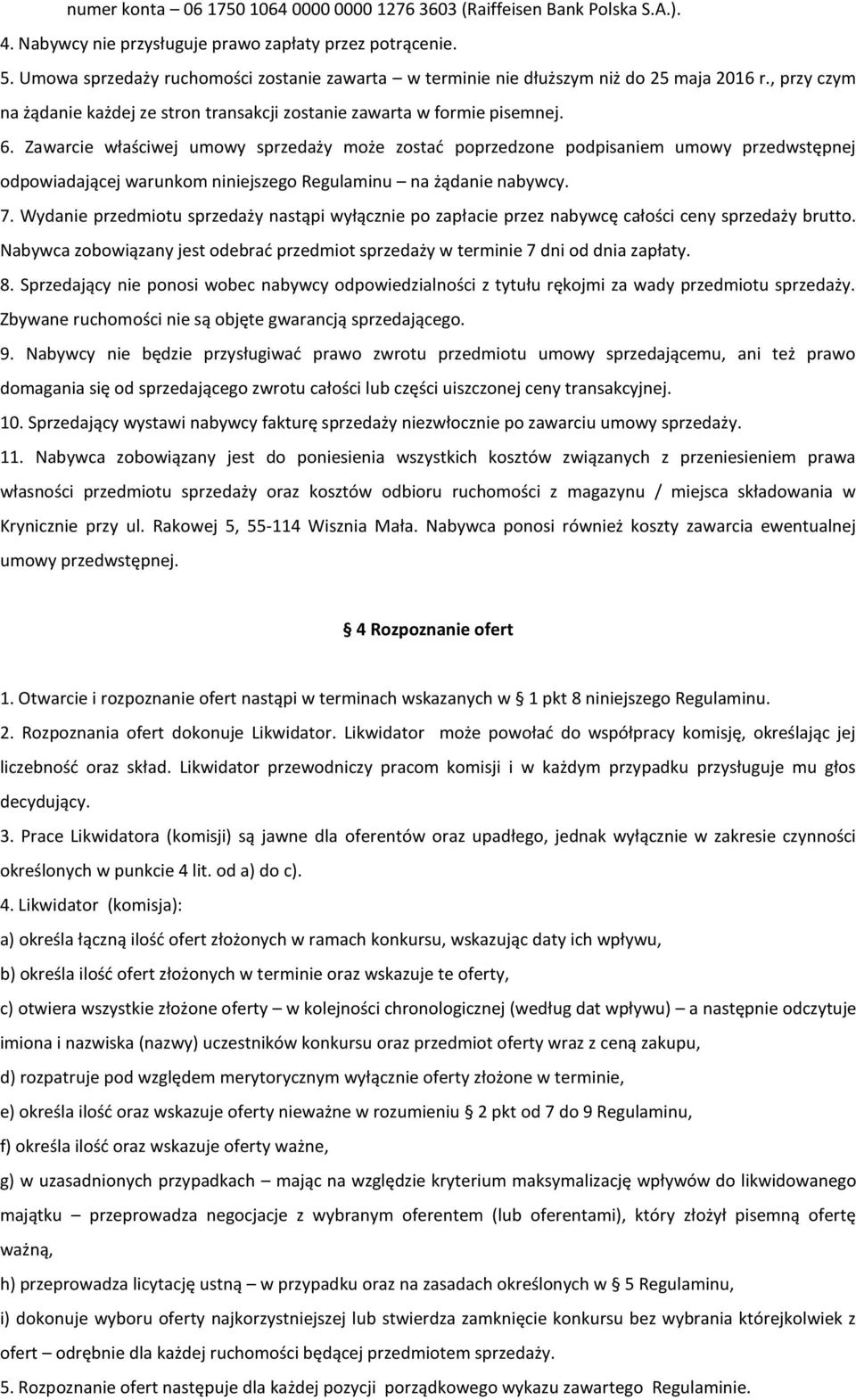 Zawarcie właściwej umowy sprzedaży może zostać poprzedzone podpisaniem umowy przedwstępnej odpowiadającej warunkom niniejszego Regulaminu na żądanie nabywcy. 7.