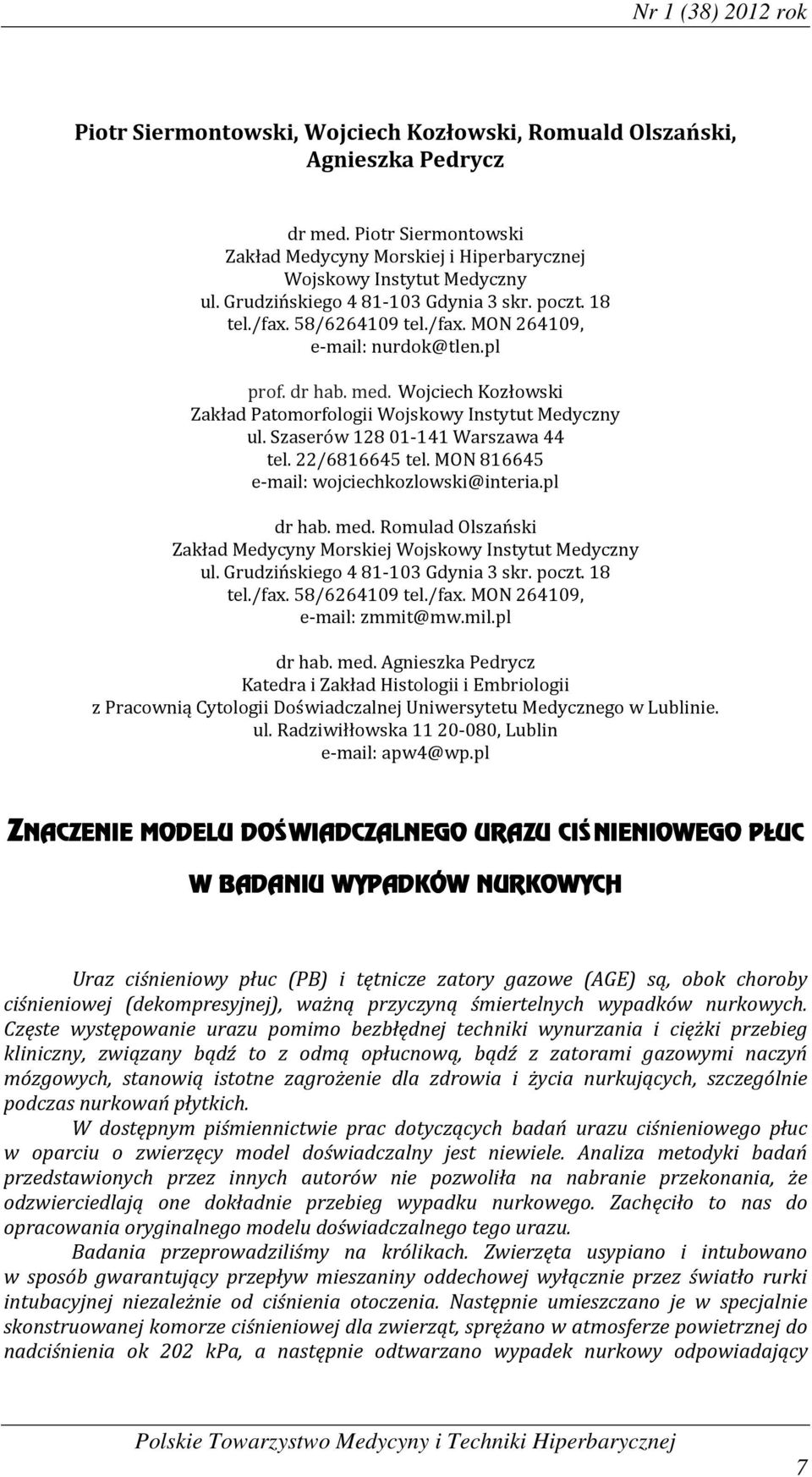 Wojciech Kozłowski Zakład Patomorfologii Wojskowy Instytut Medyczny ul. Szaserów 128 01-141 Warszawa 44 tel. 22/6816645 tel. MON 816645 e-mail: wojciechkozlowski@interia.pl dr hab. med.