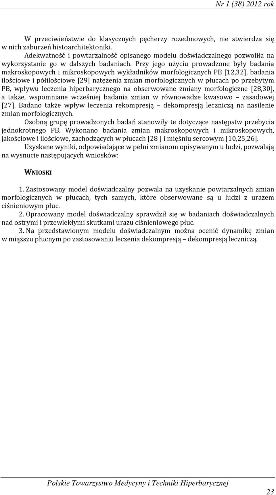 Przy jego użyciu prowadzone były badania makroskopowych i mikroskopowych wykładników morfologicznych PB [12,32], badania ilościowe i półilościowe [29] natężenia zmian morfologicznych w płucach po