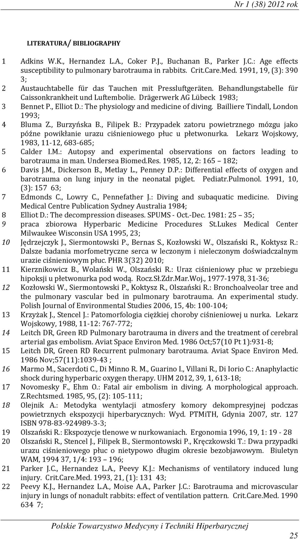 : The physiology and medicine of diving. Bailliere Tindall, London 1993; 4 Bluma Z., Burzyńska B., Filipek B.