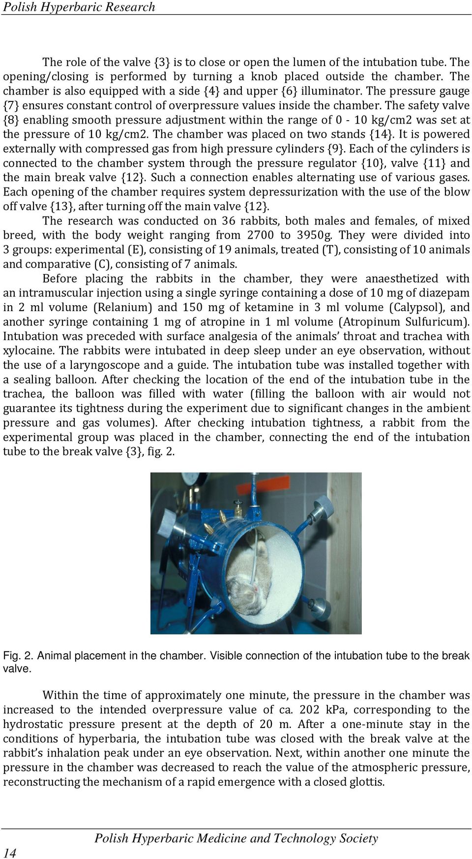 The safety valve {8} enabling smooth pressure adjustment within the range of 0-10 kg/cm2 was set at the pressure of 10 kg/cm2. The chamber was placed on two stands {14}.