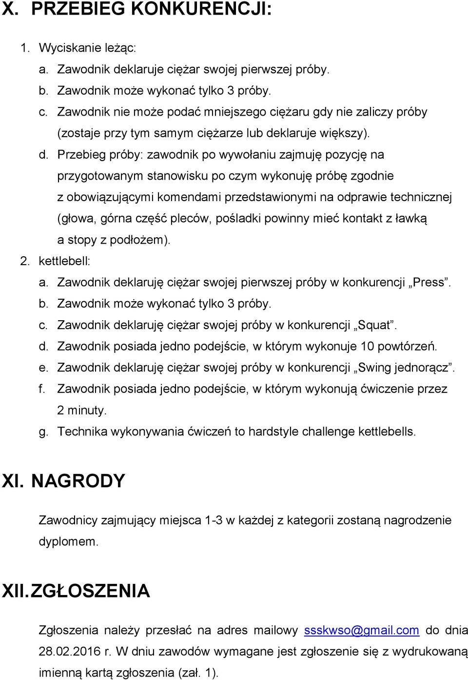 część pleców, pośladki powinny mieć kontakt z ławką a stopy z podłożem). 2. kettlebell: a. Zawodnik deklaruję ciężar swojej pierwszej próby w konkurencji Press. b. Zawodnik może wykonać tylko 3 próby.