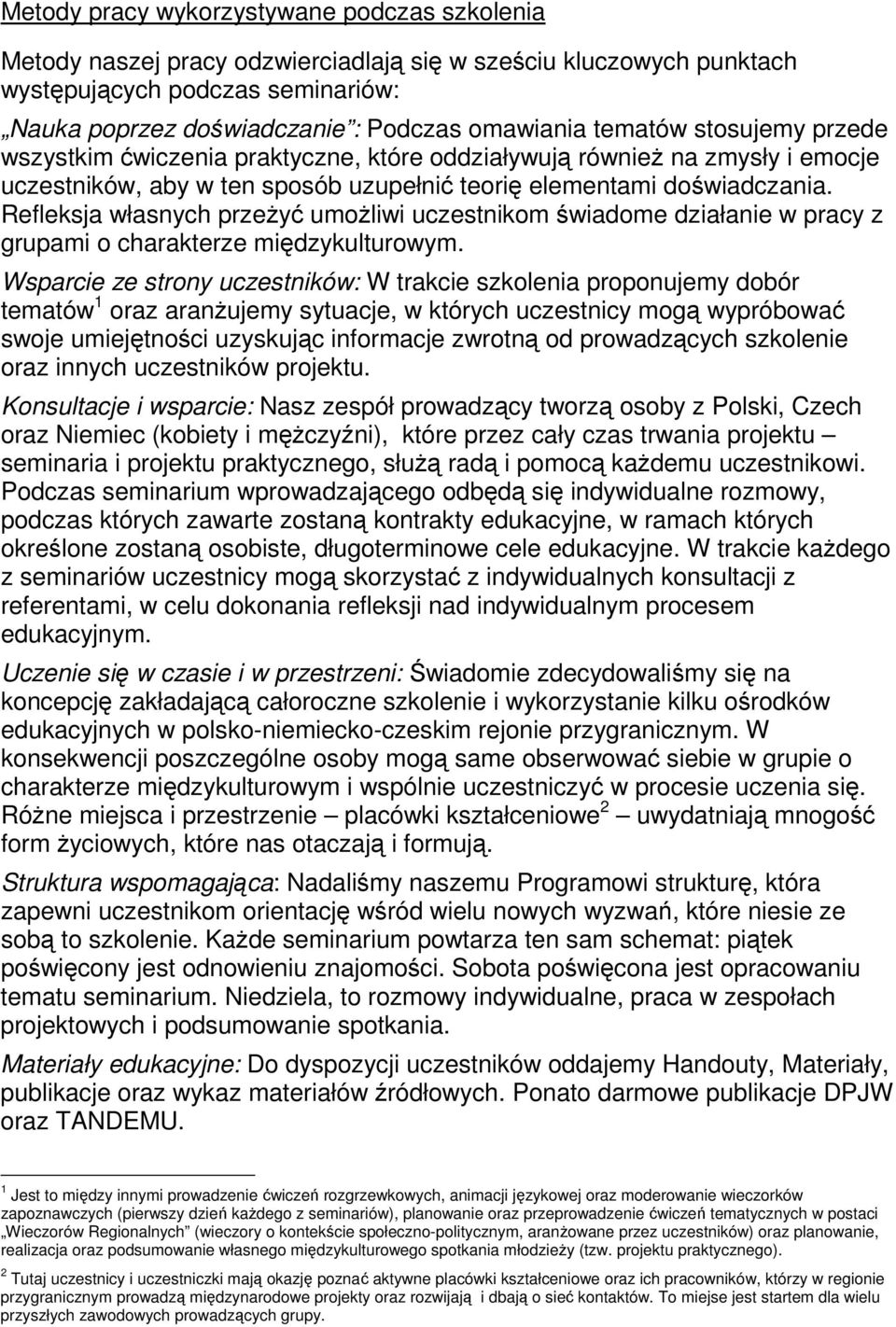 Refleksja własnych przeŝyć umoŝliwi uczestnikom świadome działanie w pracy z grupami o charakterze międzykulturowym.