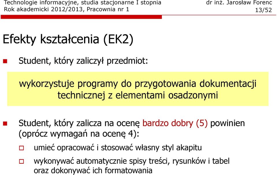 Student, który zalicza na ocenę bardzodobry (5)powinien (oprócz wymagań na ocenę 4): umieć opracować i