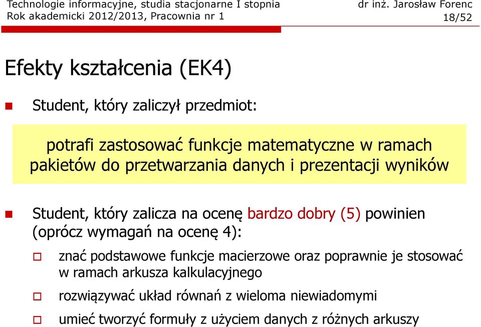 ocenę bardzodobry (5)powinien (oprócz wymagań na ocenę 4): znać podstawowe funkcje macierzowe oraz poprawnie je stosować w