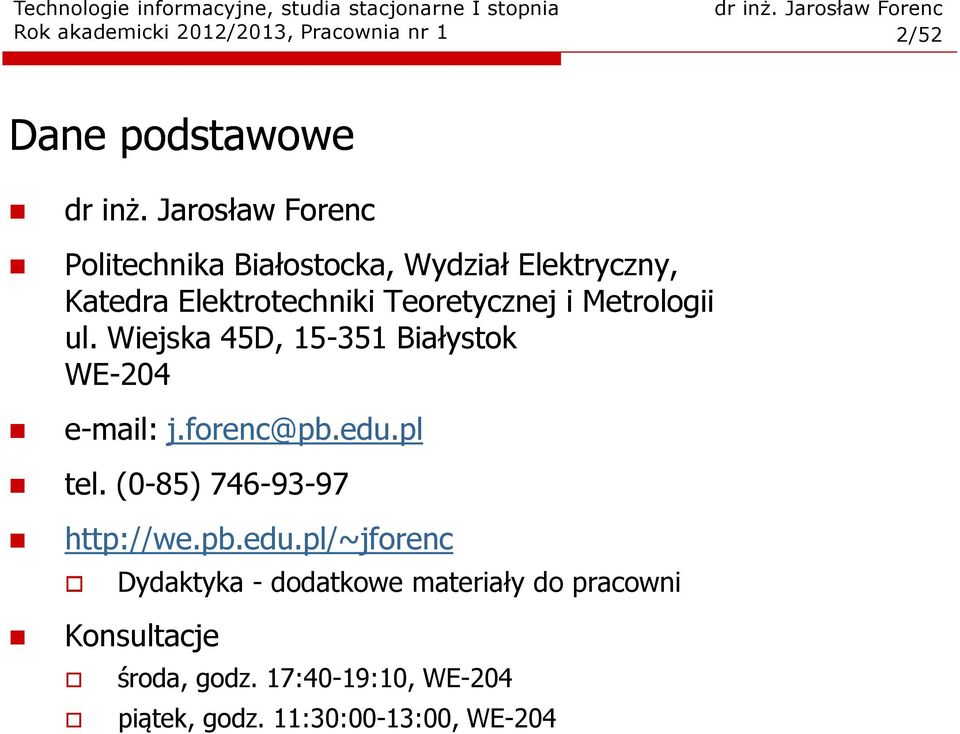 Metrologii ul. Wiejska 45D, 15-351 Białystok WE-204 e-mail: j.forenc@pb.edu.pl tel.