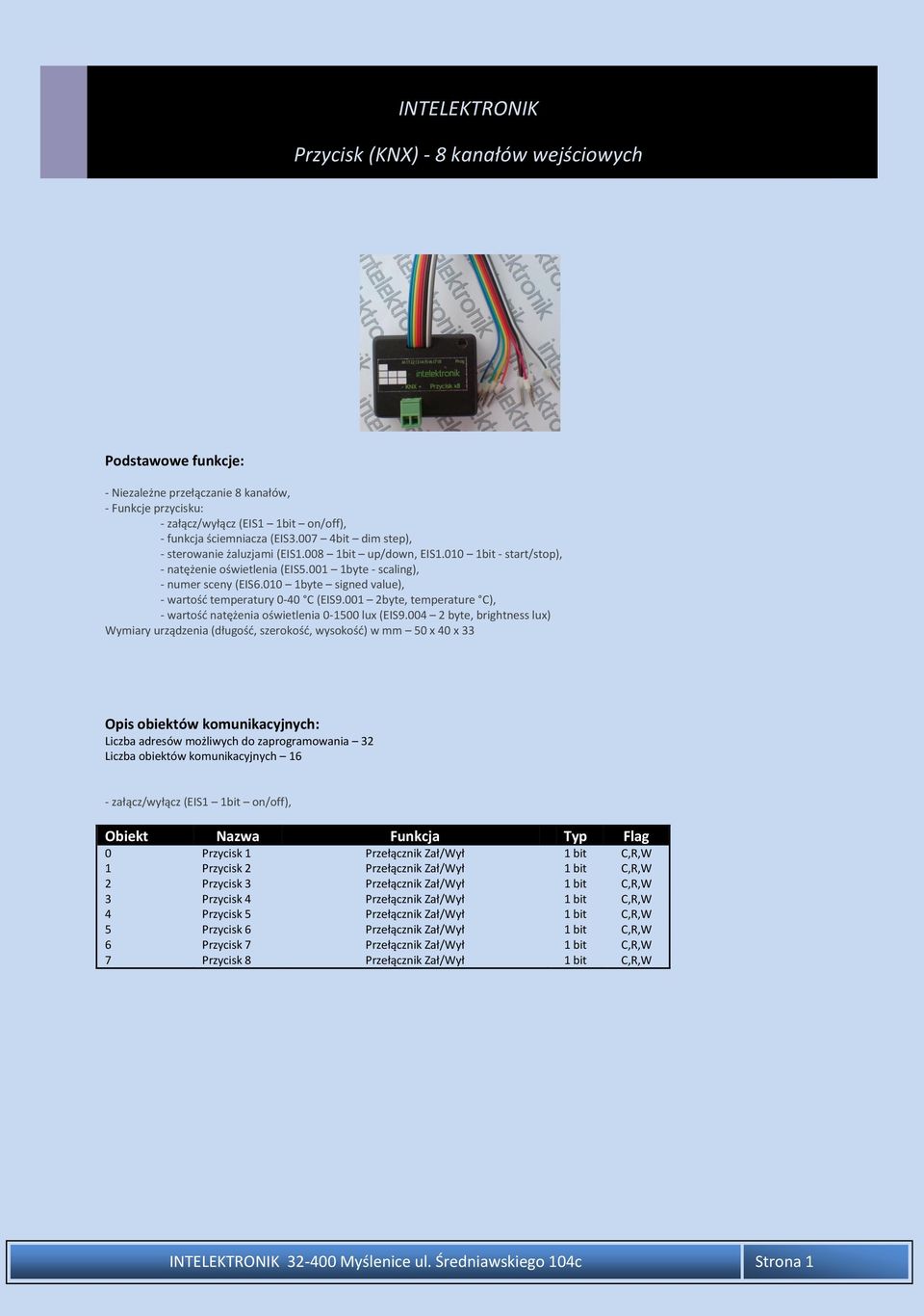 010 1byte signed value), - wartośd temperatury 0-40 C (ES9.001 2byte, temperature C), - wartośd natężenia oświetlenia 0-1500 lux (ES9.