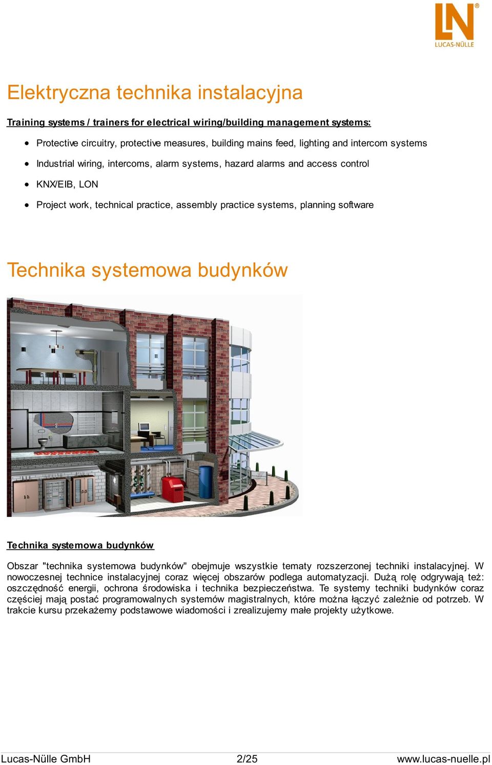 budynków Technika systemowa budynków Obszar "technika systemowa budynków" obejmuje wszystkie tematy rozszerzonej techniki instalacyjnej.