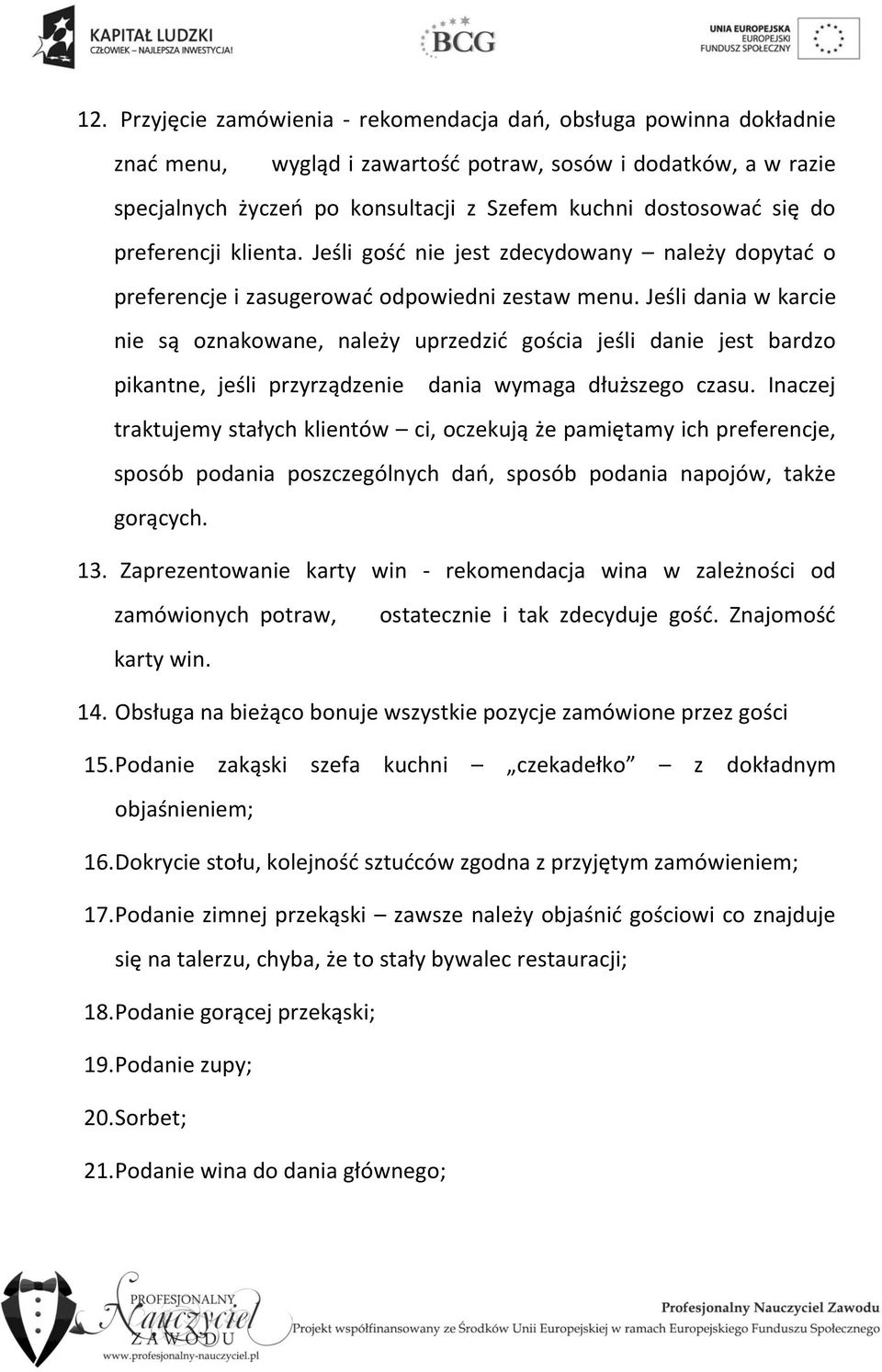 Jeśli dania w karcie nie są oznakowane, należy uprzedzić gościa jeśli danie jest bardzo pikantne, jeśli przyrządzenie dania wymaga dłuższego czasu.