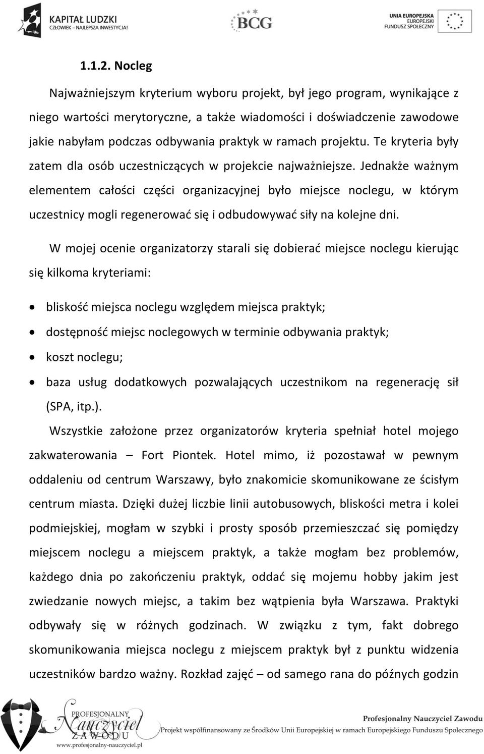 ramach projektu. Te kryteria były zatem dla osób uczestniczących w projekcie najważniejsze.