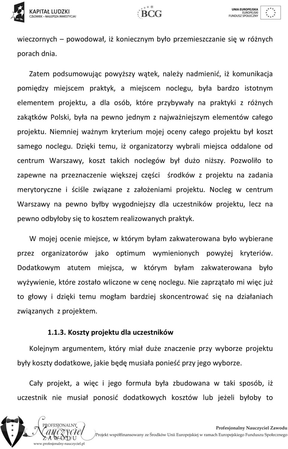 różnych zakątków Polski, była na pewno jednym z najważniejszym elementów całego projektu. Niemniej ważnym kryterium mojej oceny całego projektu był koszt samego noclegu.