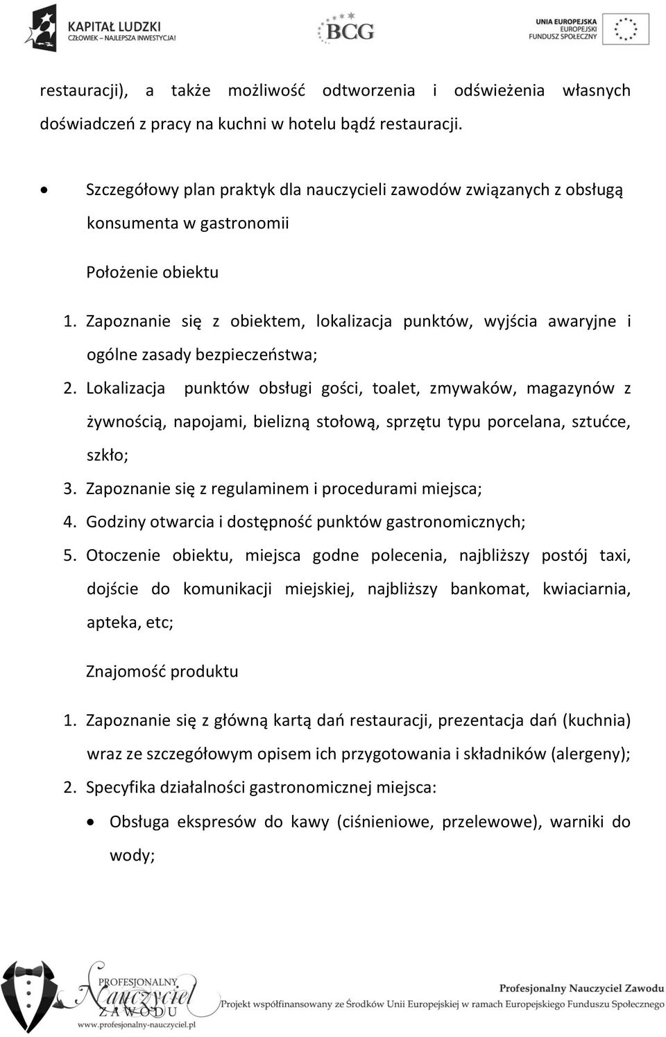 Zapoznanie się z obiektem, lokalizacja punktów, wyjścia awaryjne i ogólne zasady bezpieczeństwa; 2.