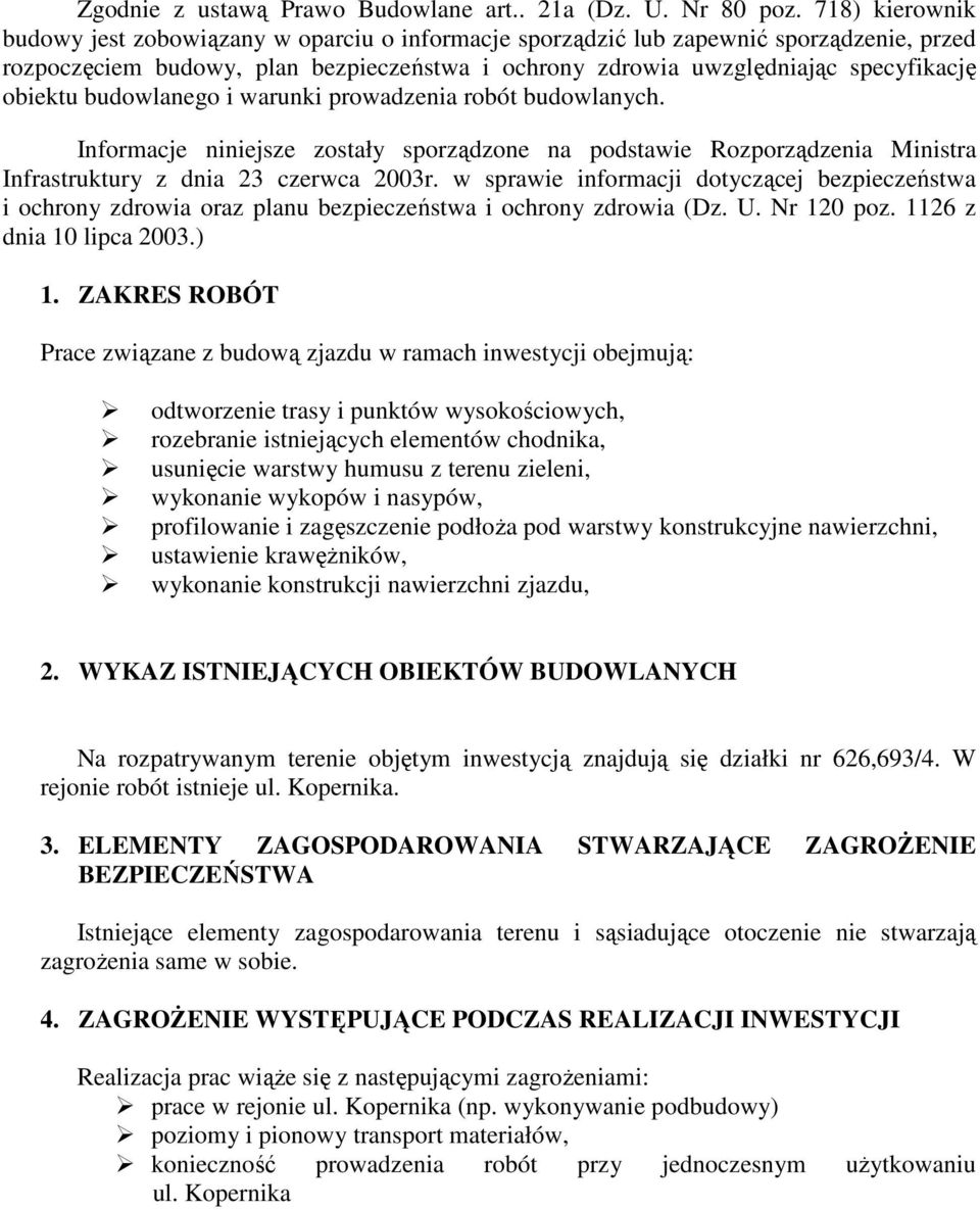 budowlanego i warunki prowadzenia robót budowlanych. Informacje niniejsze zostały sporządzone na podstawie Rozporządzenia Ministra Infrastruktury z dnia 23 czerwca 2003r.