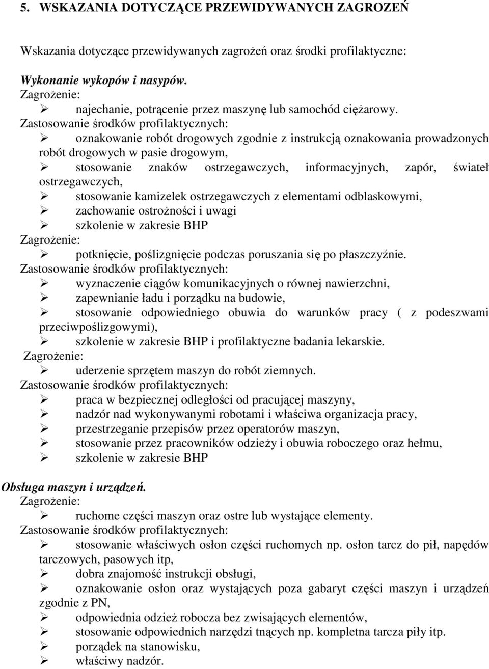 oznakowanie robót drogowych zgodnie z instrukcją oznakowania prowadzonych robót drogowych w pasie drogowym, stosowanie znaków ostrzegawczych, informacyjnych, zapór, świateł ostrzegawczych, stosowanie