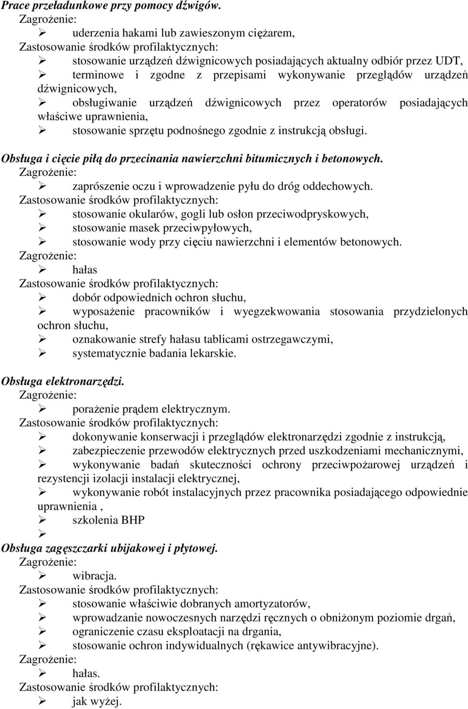 obsługiwanie urządzeń dźwignicowych przez operatorów posiadających właściwe uprawnienia, stosowanie sprzętu podnośnego zgodnie z instrukcją obsługi.