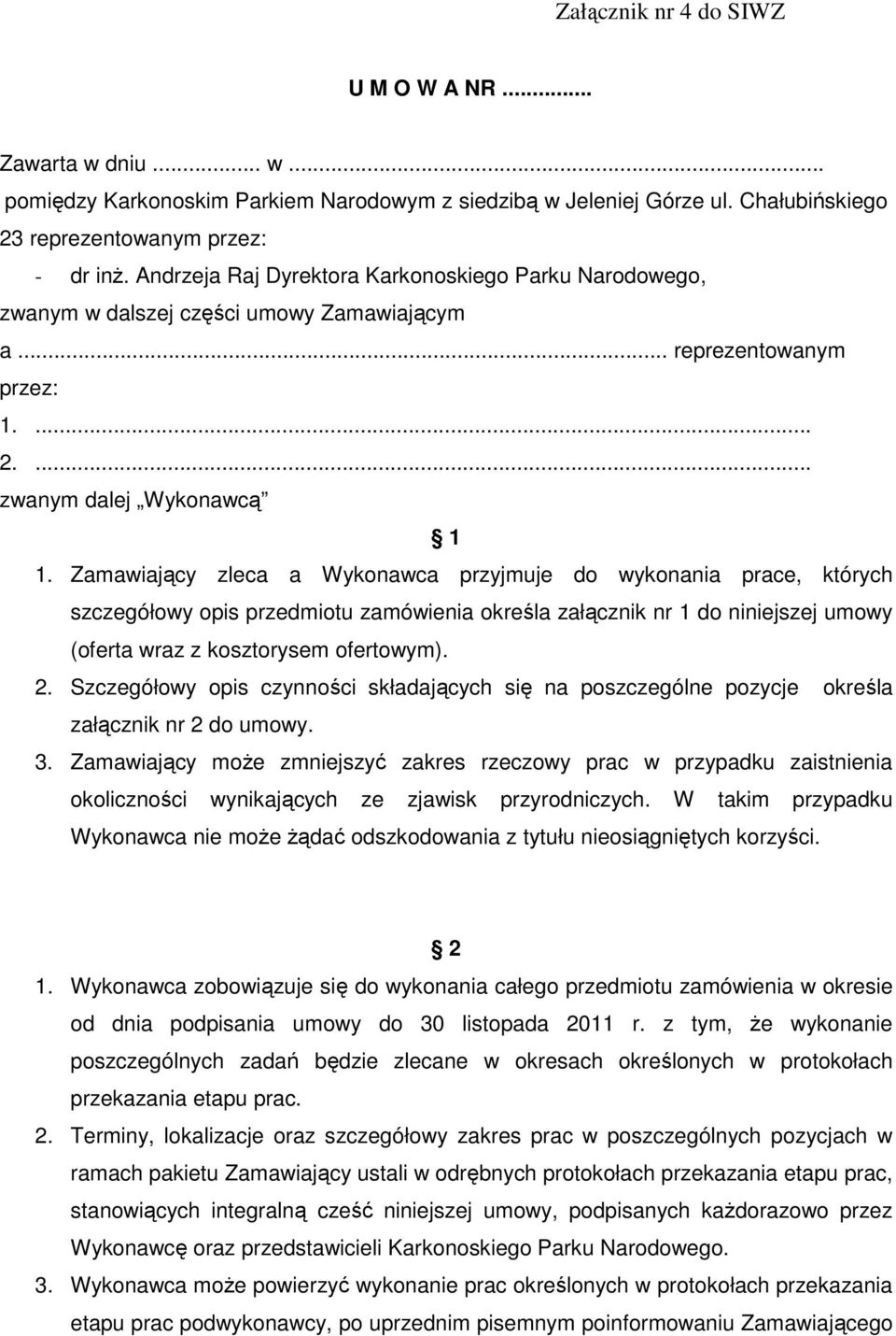 Zamawiający zleca a Wykonawca przyjmuje do wykonania prace, których szczegółowy opis przedmiotu zamówienia określa załącznik nr 1 do niniejszej umowy (oferta wraz z kosztorysem ofertowym). 2.